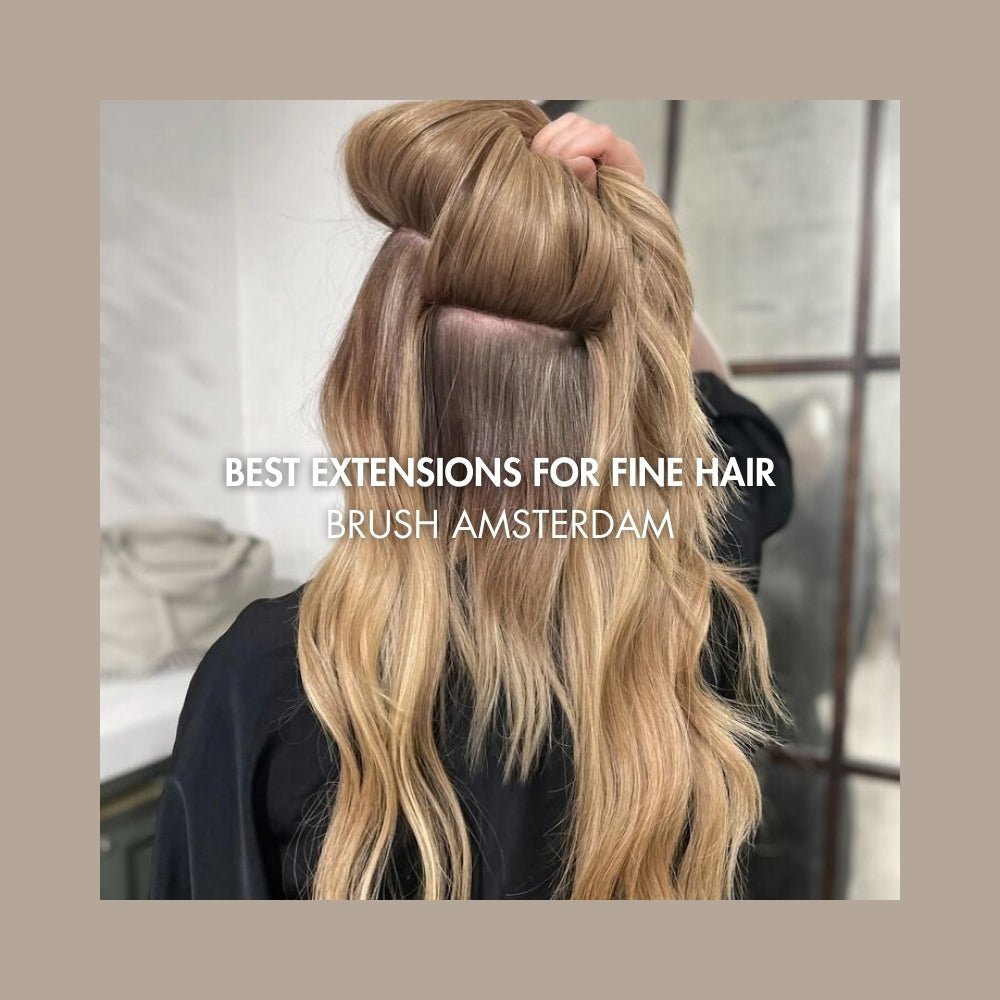 Best Hair Extensions for Fine Hair: Extensions Expert Guide by BRUSH Amsterdam - BRUSH