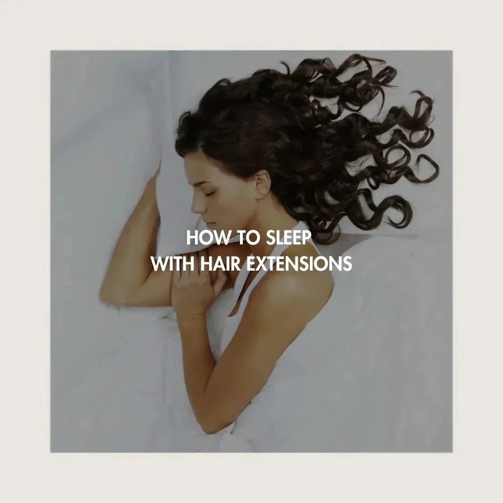 Sleeping with Hair Extensions: Do's and Dont's - BRUSH